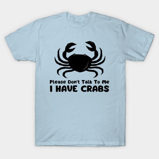 Please Don't Talk To Me I Have Crabs T-Shirt by mdr design